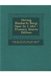 Herzog Blaubarts Burg; Oper in 1 Akt - Primary Source Edition