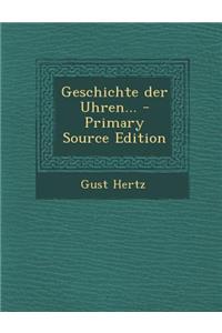 Geschichte Der Uhren... - Primary Source Edition