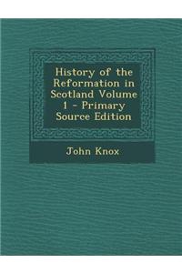 History of the Reformation in Scotland Volume 1