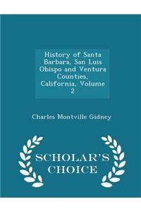 History of Santa Barbara, San Luis Obispo and Ventura Counties, California, Volume 2 - Scholar's Choice Edition