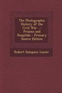 The Photographic History of the Civil War ...
