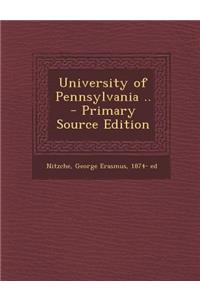 University of Pennsylvania .. - Primary Source Edition