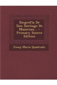 Biografía De Don Santiago De Masarnau...