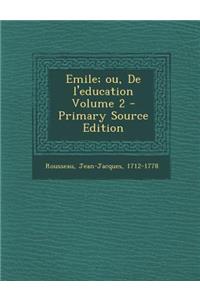 Emile; ou, De l'education Volume 2