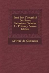 Essai Sur L'Inegalite Des Races Humaines, Volume 1