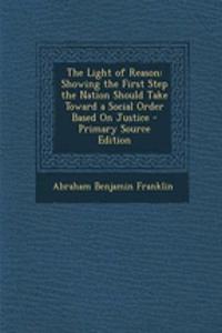 The Light of Reason: Showing the First Step the Nation Should Take Toward a Social Order Based on Justice