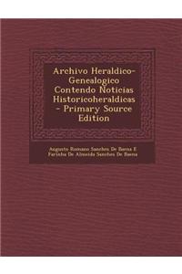 Archivo Heraldico-Genealogico Contendo Noticias Historicoheraldicas - Primary Source Edition