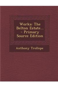 Works: The Belton Estate... - Primary Source Edition