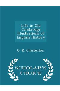 Life in Old Cambridge Illustrations of English History - Scholar's Choice Edition