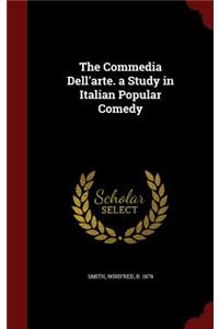 The Commedia Dell'arte. a Study in Italian Popular Comedy