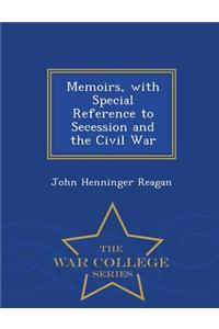 Memoirs, with Special Reference to Secession and the Civil War - War College Series