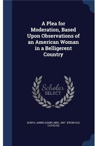 A Plea for Moderation, Based Upon Observations of an American Woman in a Belligerent Country