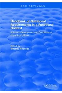 Handbook of Nutritional Requirements in a Functional Context: Volume I: Development and Conditions of Physiologic Stress
