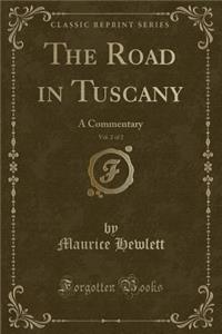 The Road in Tuscany, Vol. 2 of 2: A Commentary (Classic Reprint)