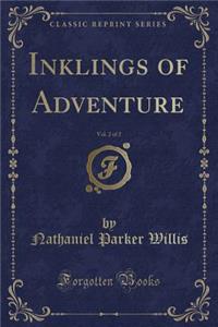 Inklings of Adventure, Vol. 2 of 2 (Classic Reprint)