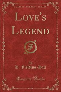 Love's Legend (Classic Reprint)