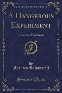 A Dangerous Experiment
