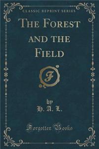 The Forest and the Field (Classic Reprint)