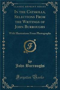 In the Catskills, Selections from the Writings of John Burroughs