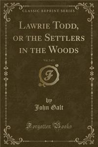 Lawrie Todd, or the Settlers in the Woods, Vol. 2 of 3 (Classic Reprint)