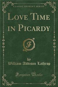 Love Time in Picardy (Classic Reprint)