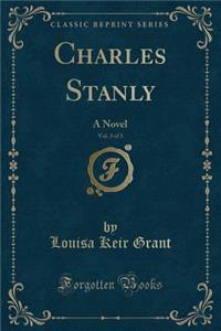Charles Stanly, Vol. 3 of 3: A Novel (Classic Reprint)