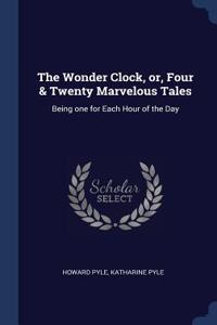 Wonder Clock, or, Four & Twenty Marvelous Tales