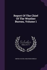 Report Of The Chief Of The Weather Bureau, Volume 1