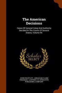 The American Decisions: Cases of General Value and Authority Decided in the Courts of Several States, Volume 95