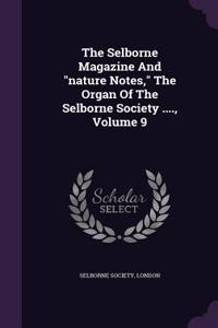 The Selborne Magazine and Nature Notes, the Organ of the Selborne Society ...., Volume 9