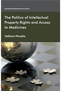 The Politics of Intellectual Property Rights and Access to Medicines