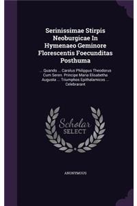 Serinissimae Stirpis Neoburgicae In Hymenaeo Geminore Florescentis Foecunditas Posthuma