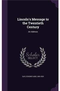 Lincoln's Message to the Twentieth Century