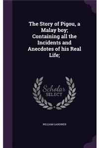 The Story of Pigou, a Malay boy; Containing all the Incidents and Anecdotes of his Real Life;