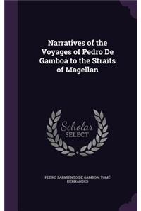 Narratives of the Voyages of Pedro De Gamboa to the Straits of Magellan
