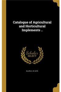 Catalogue of Agricultural and Horticultural Implements ..