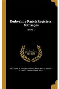 Derbyshire Parish Registers. Marriages; Volume 12