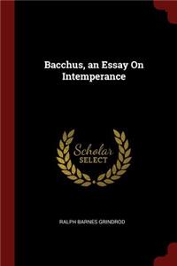 Bacchus, an Essay on Intemperance