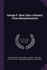 George F. Hoar (late a Senator From Massachusetts)