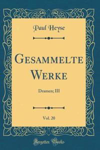 Gesammelte Werke, Vol. 20: Dramen; III (Classic Reprint)