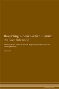 Reversing Linear Lichen Planus: As God Intended the Raw Vegan Plant-Based Detoxification & Regeneration Workbook for Healing Patients. Volume 1