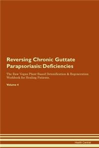 Reversing Chronic Guttate Parapsoriasis: Deficiencies The Raw Vegan Plant-Based Detoxification & Regeneration Workbook for Healing Patients. Volume 4