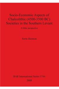 Socio-Economic Aspects of Chalcolithic (4500-3500 BC) Societies in the Southern Levant