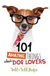 101 Amazing Things About Dog Lovers