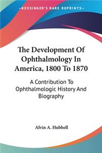 Development Of Ophthalmology In America, 1800 To 1870