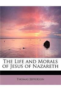 The Life and Morals of Jesus of Nazareth