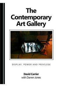 The Contemporary Art Gallery: Display, Power and Privilege