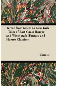 Terror from Salem to New York - Tales of East Coast Horror and Witchcraft (Fantasy and Horror Classics)