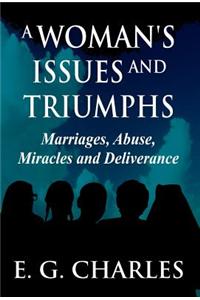 A Woman's Issues and Triumphs: Marriages, Abuse, Miracles and Deliverance