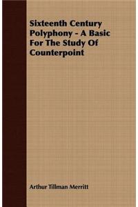 Sixteenth Century Polyphony - A Basic for the Study of Counterpoint